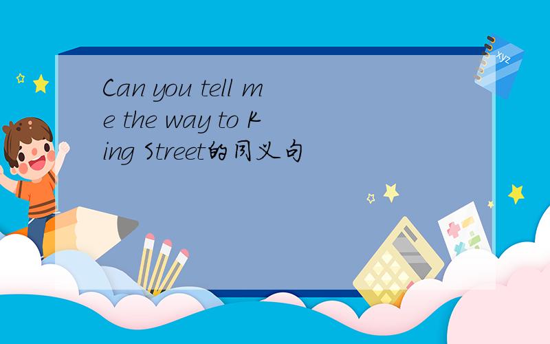 Can you tell me the way to King Street的同义句